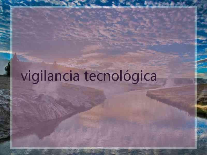 vigilancia tecnológica